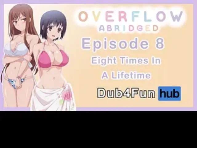 Overflow Abridged Ep 8 - Eight Times In A Lifetime - pussy gets wet at the pool